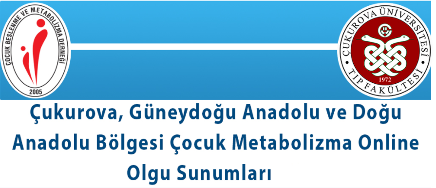 Çukurova, Güneydoğu Anadolu ve Doğu Anadolu Bölgeleri Çocuk Metabolizma Online Olgu Sunumları 